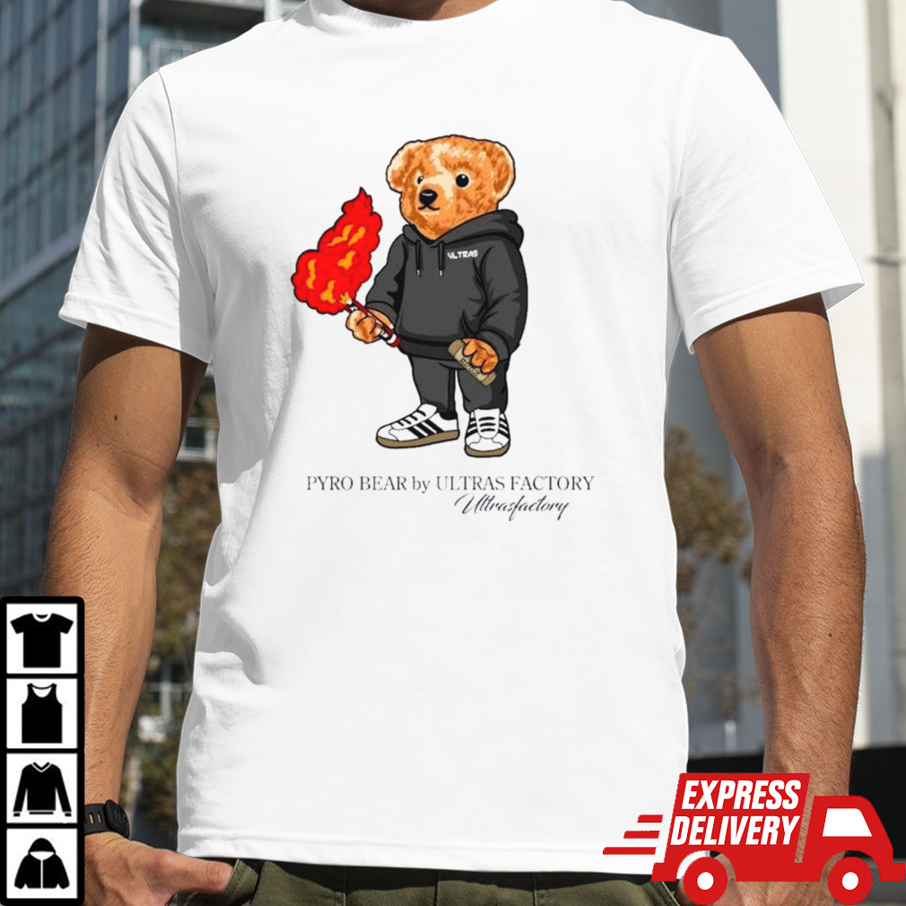 Pyro Bear By Ultras Factory Ultras Factory Shirt