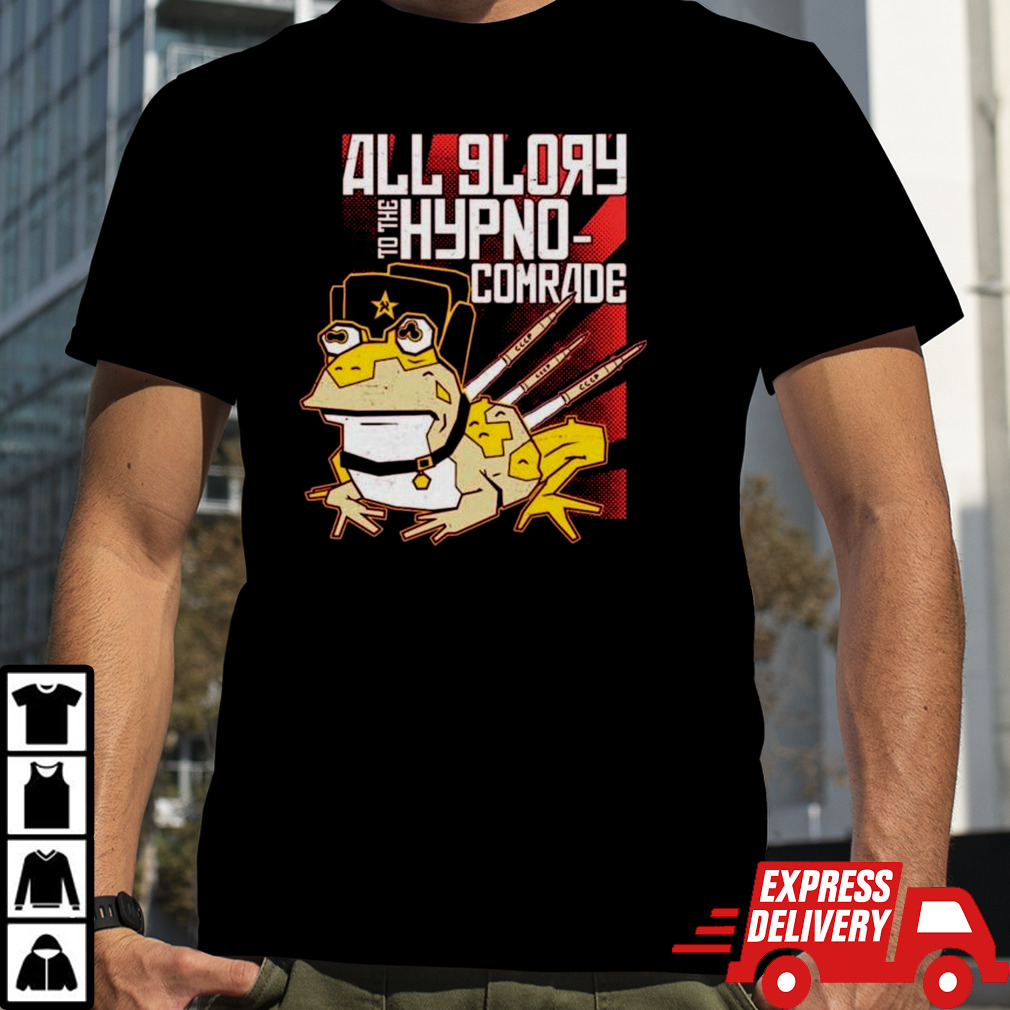 All Glory To The Hypno Comrade Shirt