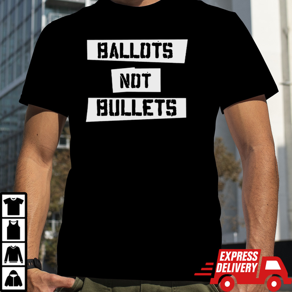 Ballots Not Bullets 2024 shirt