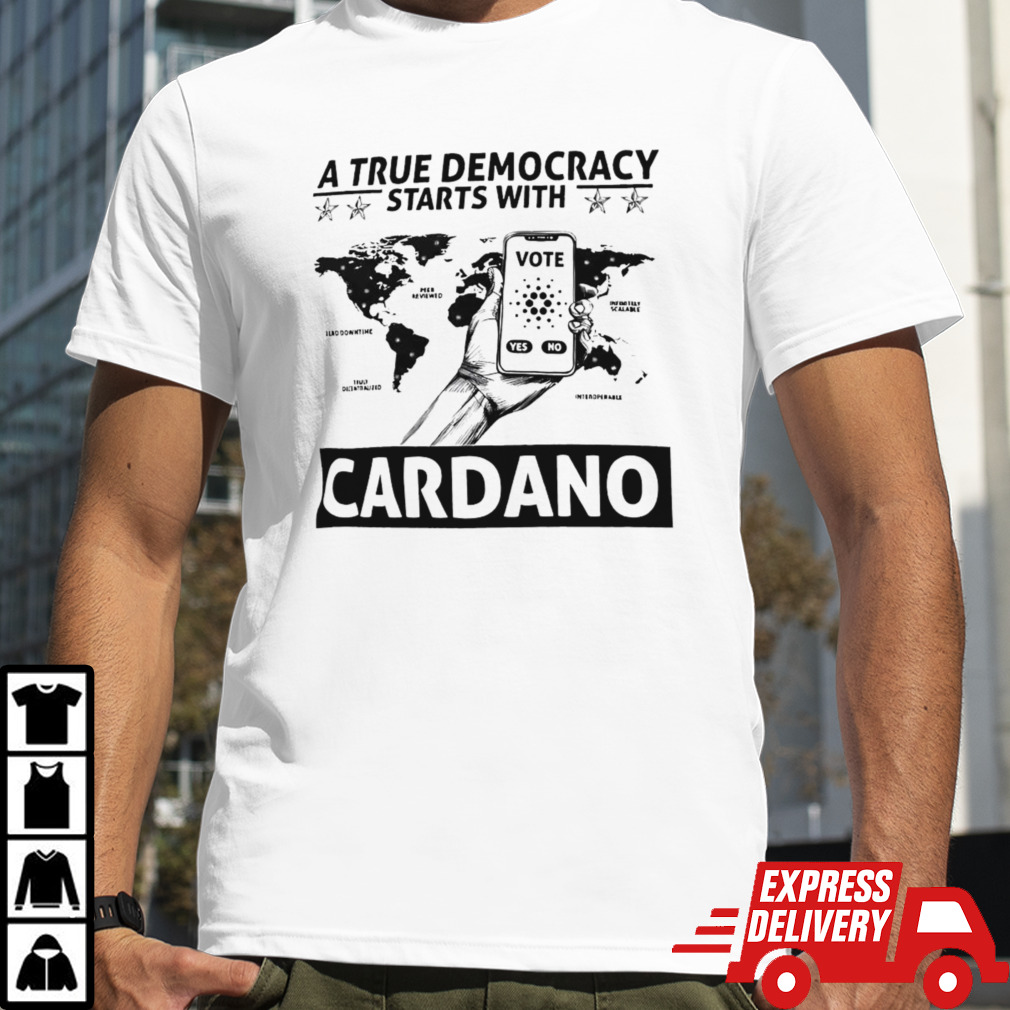 A True Democracy Starts With Cardano Shirt