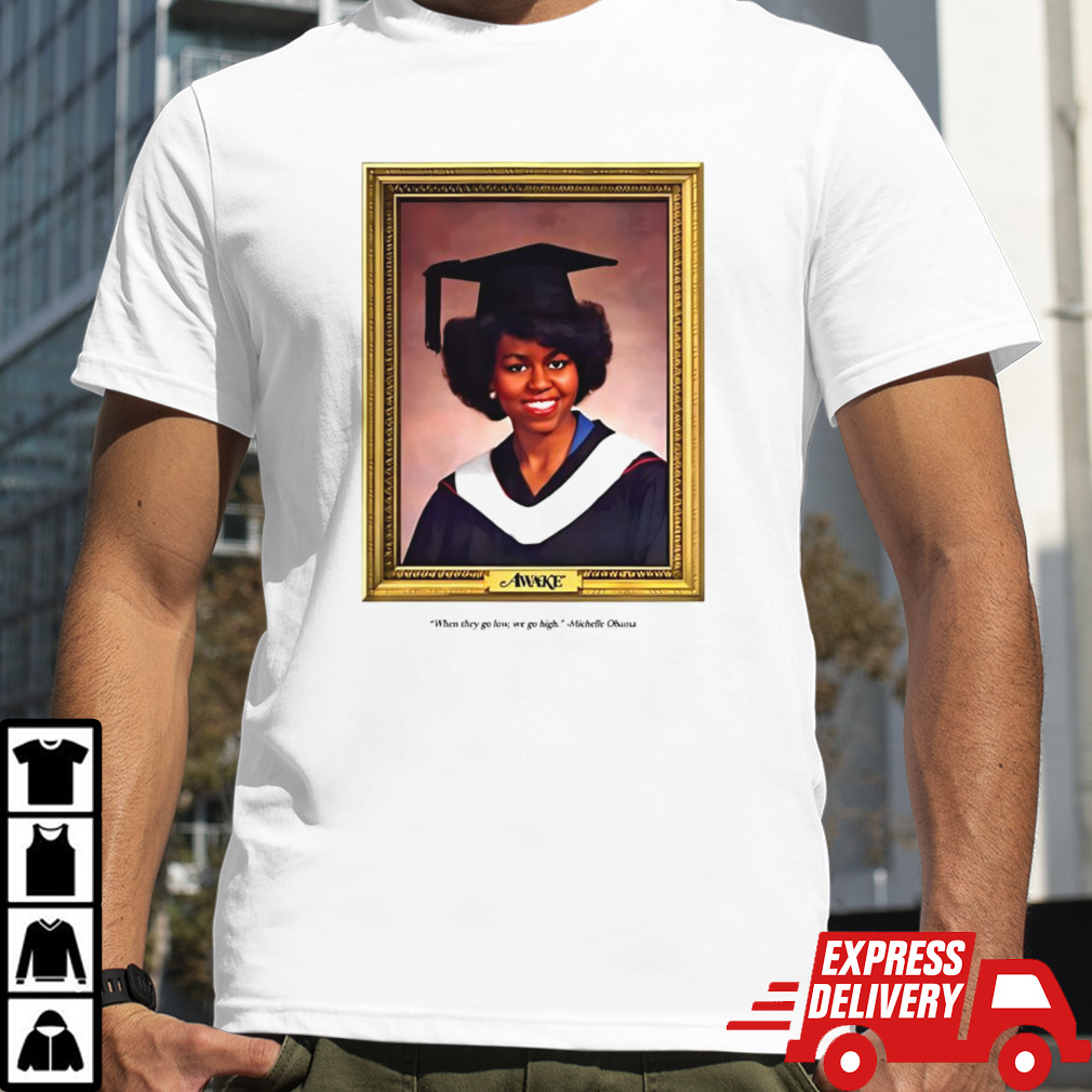 Awake When They Go Low We Go High Michelle Obama 2024 Shirt