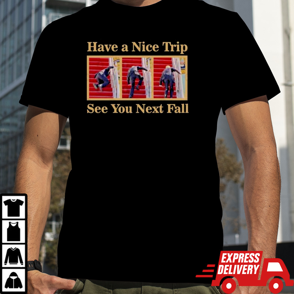 Biden Falling on Steps Have A Nice Trip See You Next Fall T-Shirt