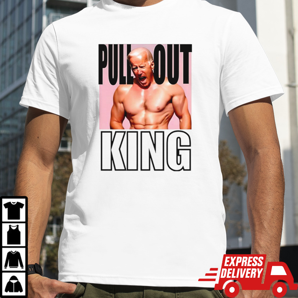 Biden Pull Out King Shirt