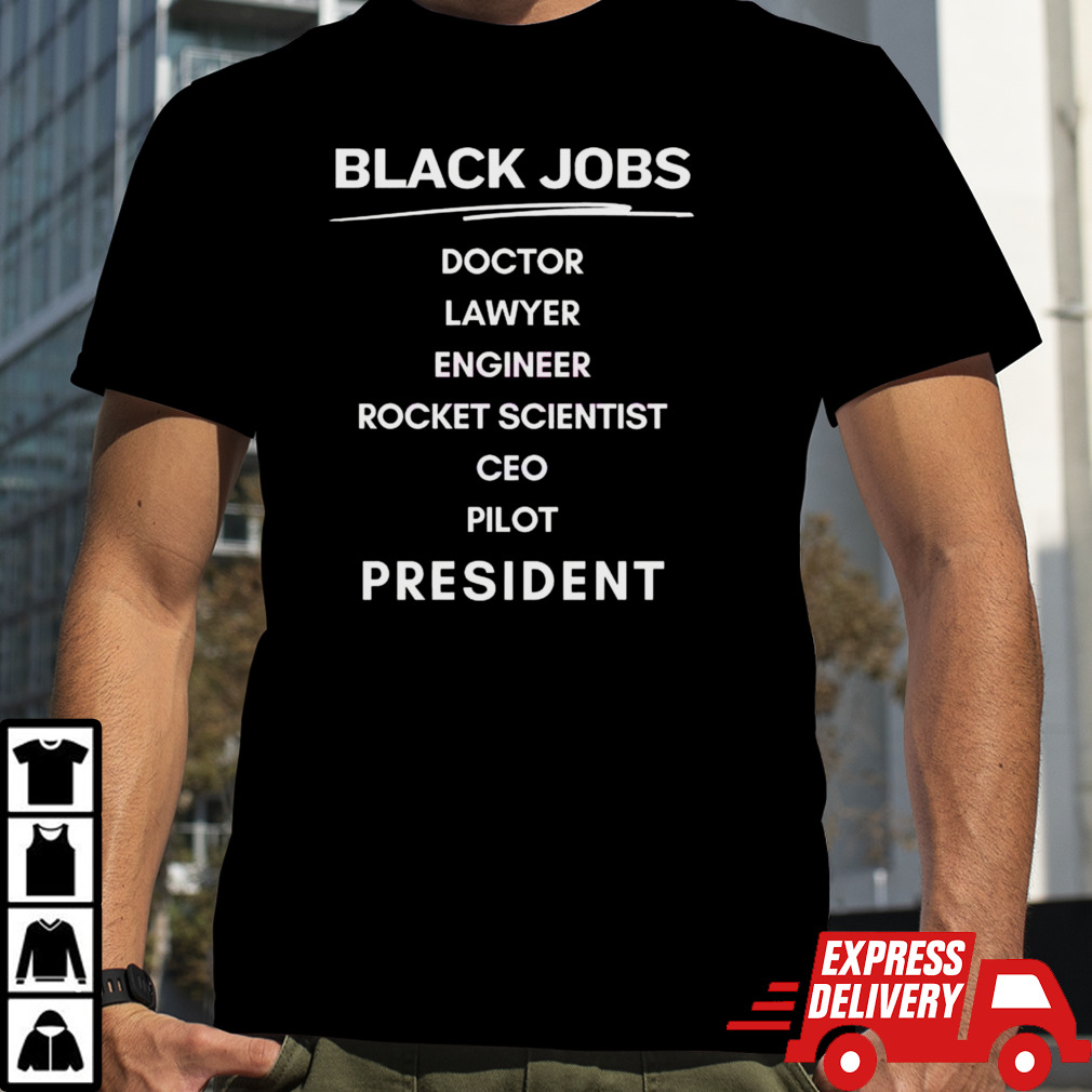 Black Jobs Doctor Lawyer Engineer Rocket Scientist Ceo Pilot President T-shirt