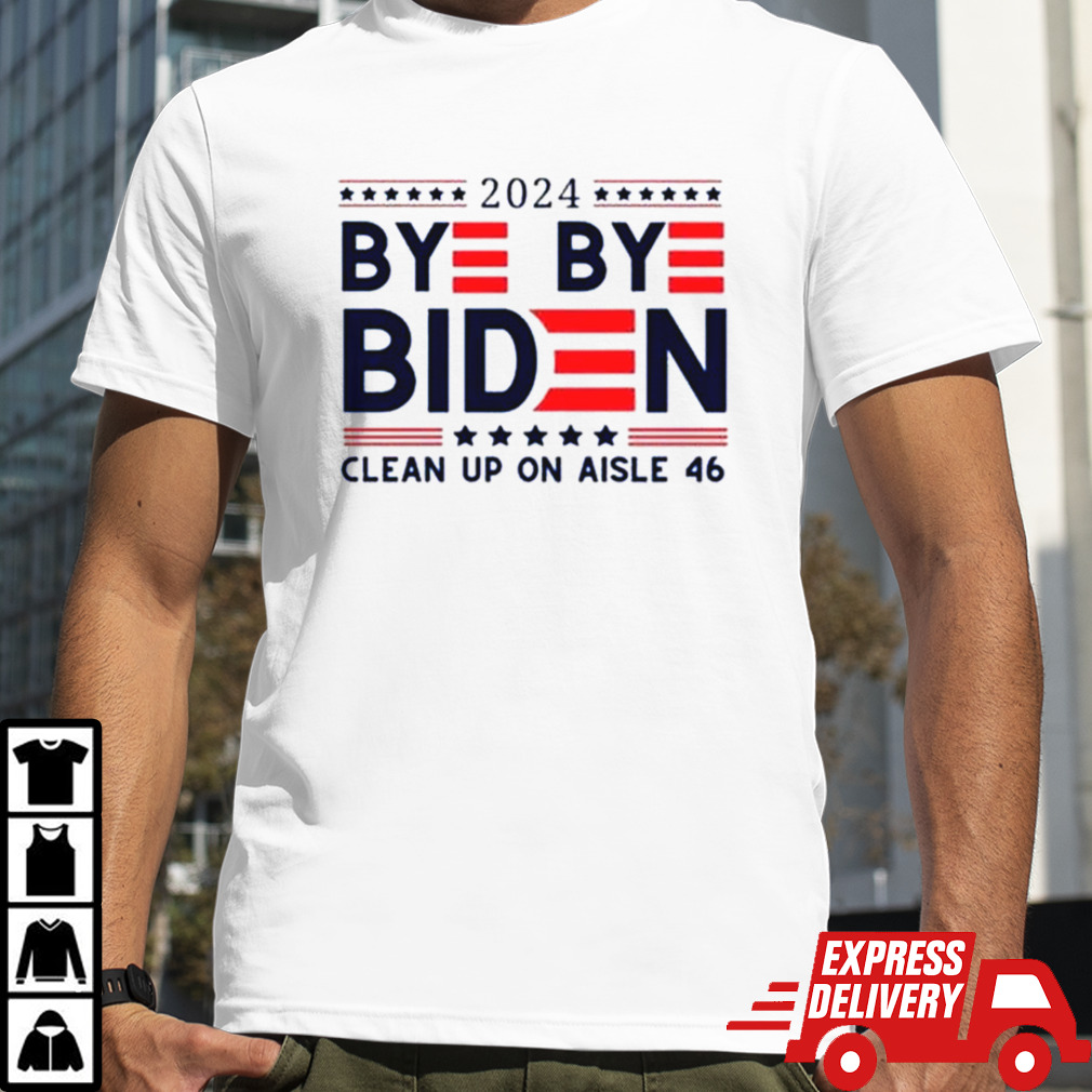 Bye Bye Biden Clean Up On Aisle 46 2024 T-shirt