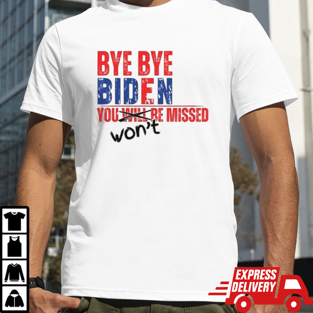 Bye Bye Biden You Won’t Missed 2024 T-shirt