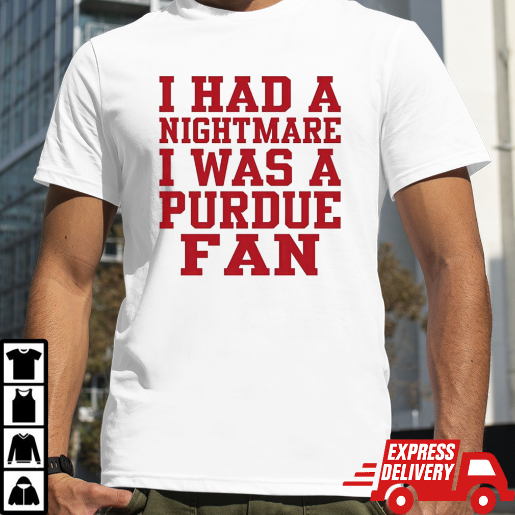 I Had A Nightmare I Was A Purdue Fan Shirt