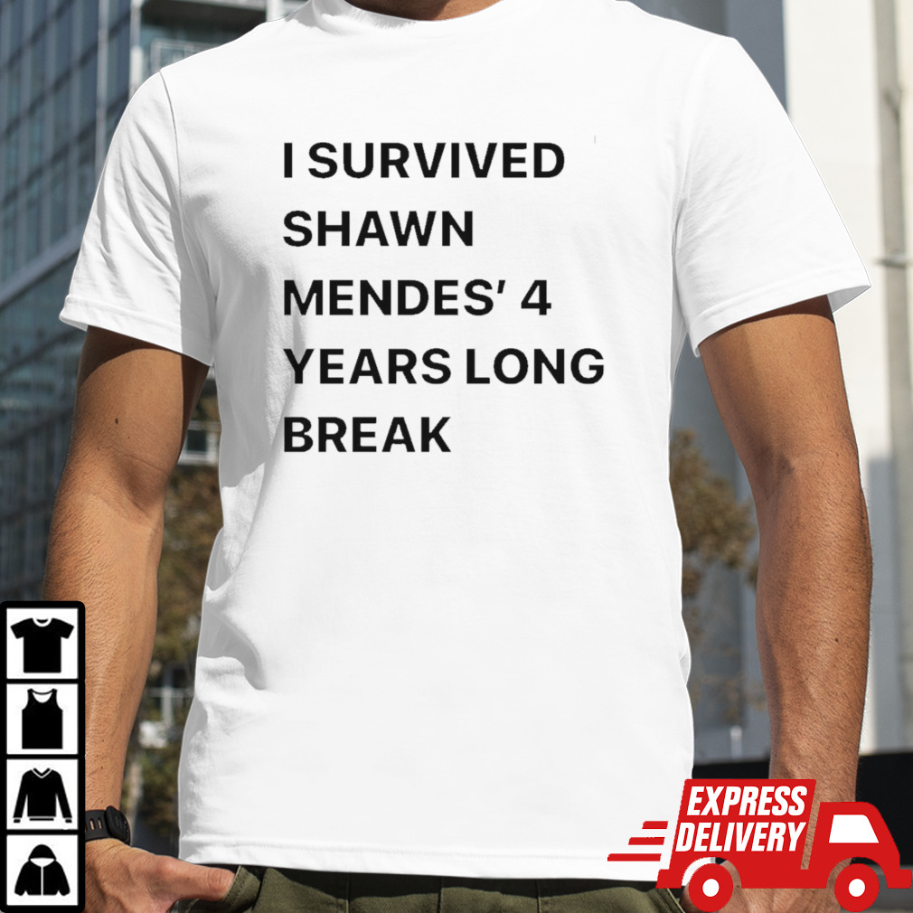 I Survived Shawn Mendes’ 4 Years Long Break Shirt