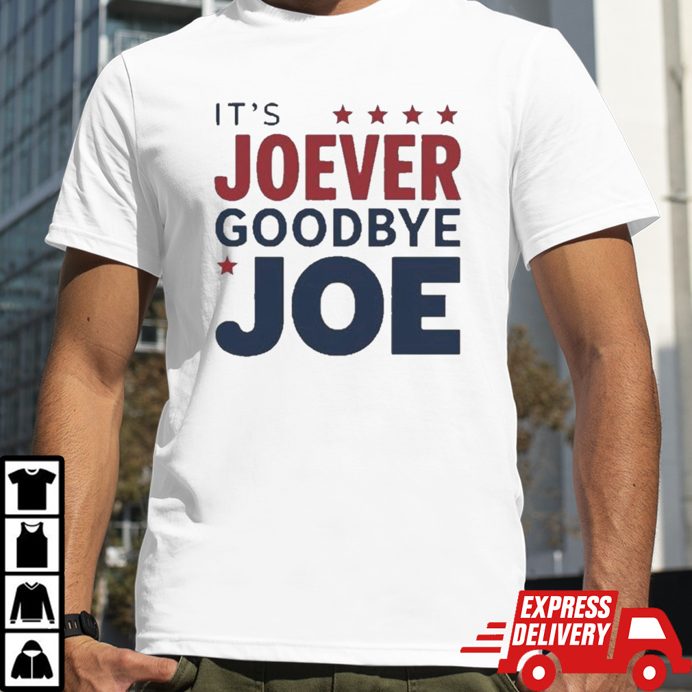 It’s Joever Goodbye Joe Biden President Biden Shirt