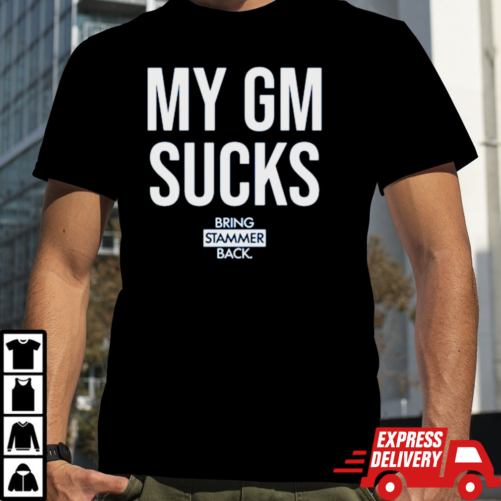 Bring Stammer Back My Gm Sucks T Shirt