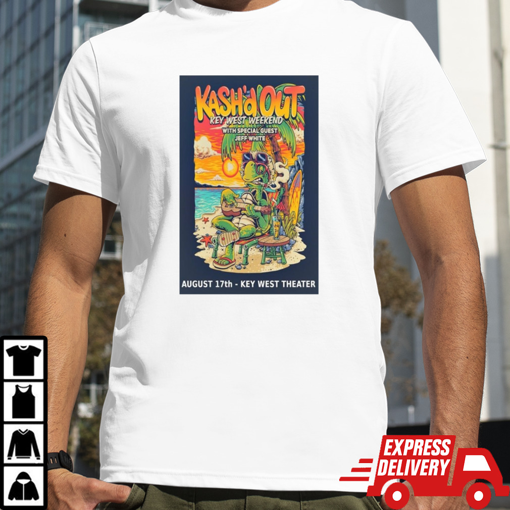 Kash’d Out Key West Weekend August 17 2024 In Key West FL Poster Shirt