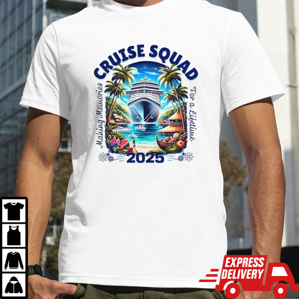 Making Memories For A Lifetime Cruise Squad 2025 Shirt