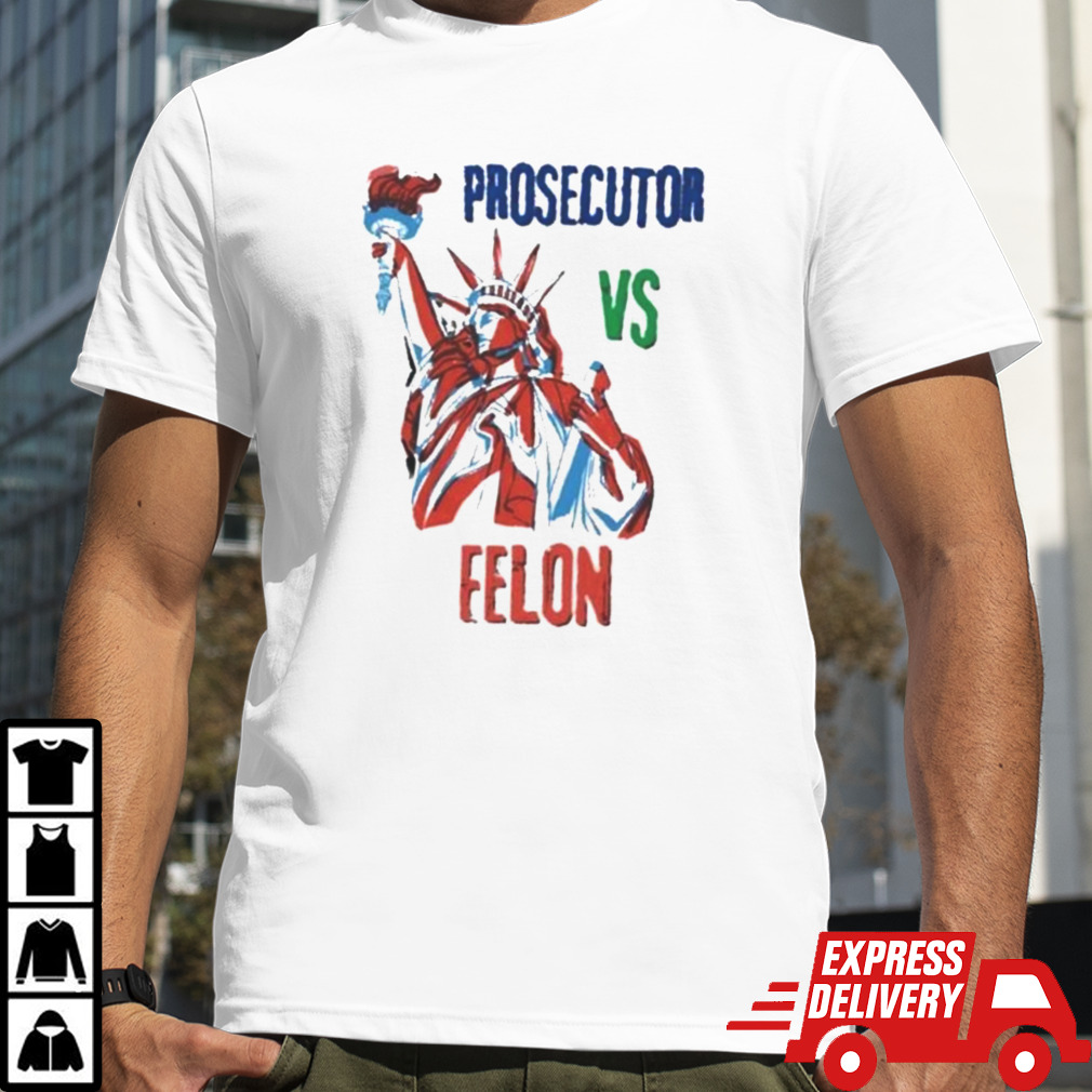 Official Statue of Liberty Prosecutor Vs Felon Shirt