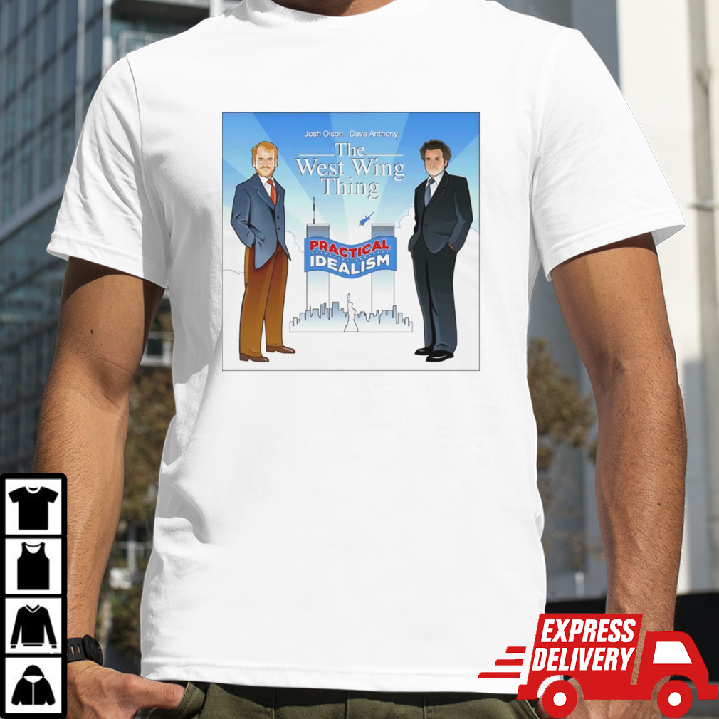 The West Wing Thing Practical Idealism Shirt