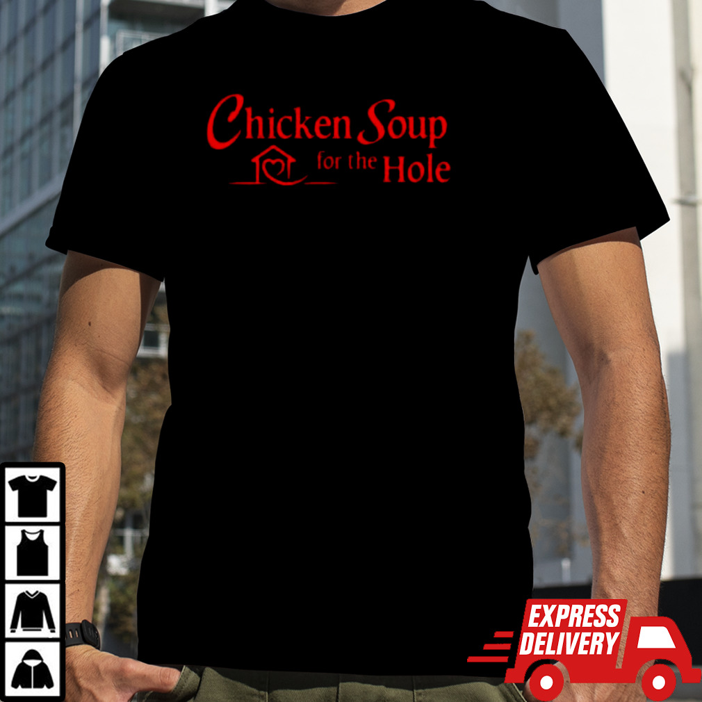 Chicken Soup For The Hole T-shirt