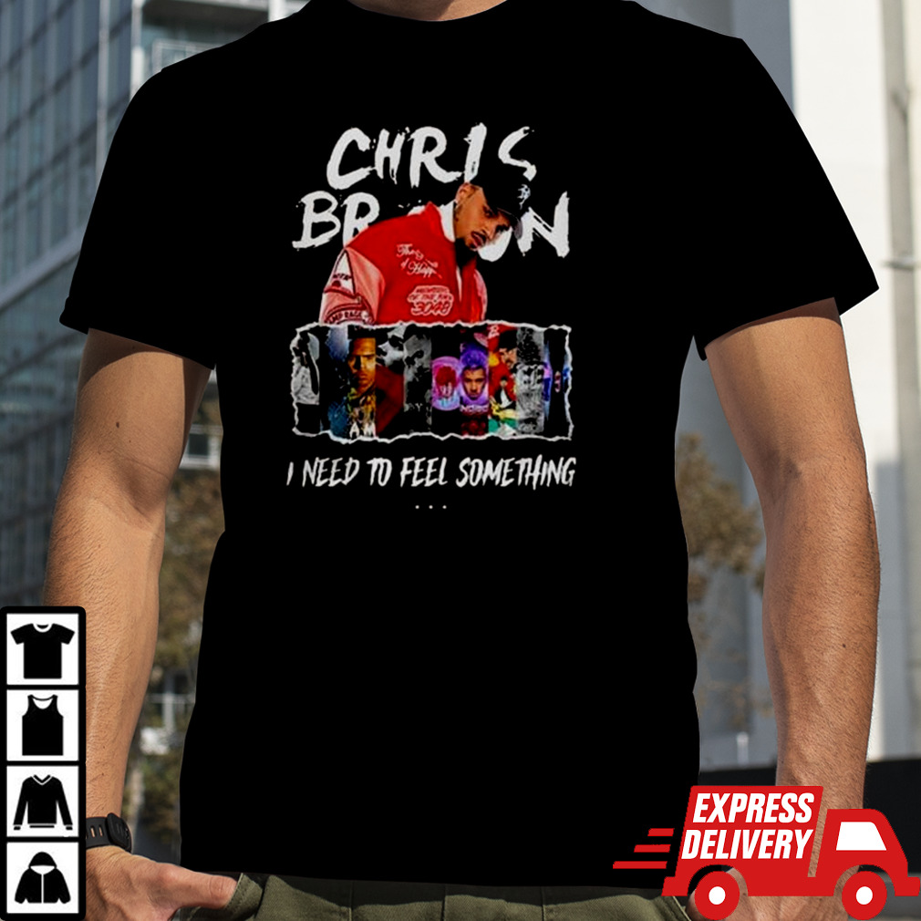 Chris Brown I Need To Feel Something In My Music T-shirt