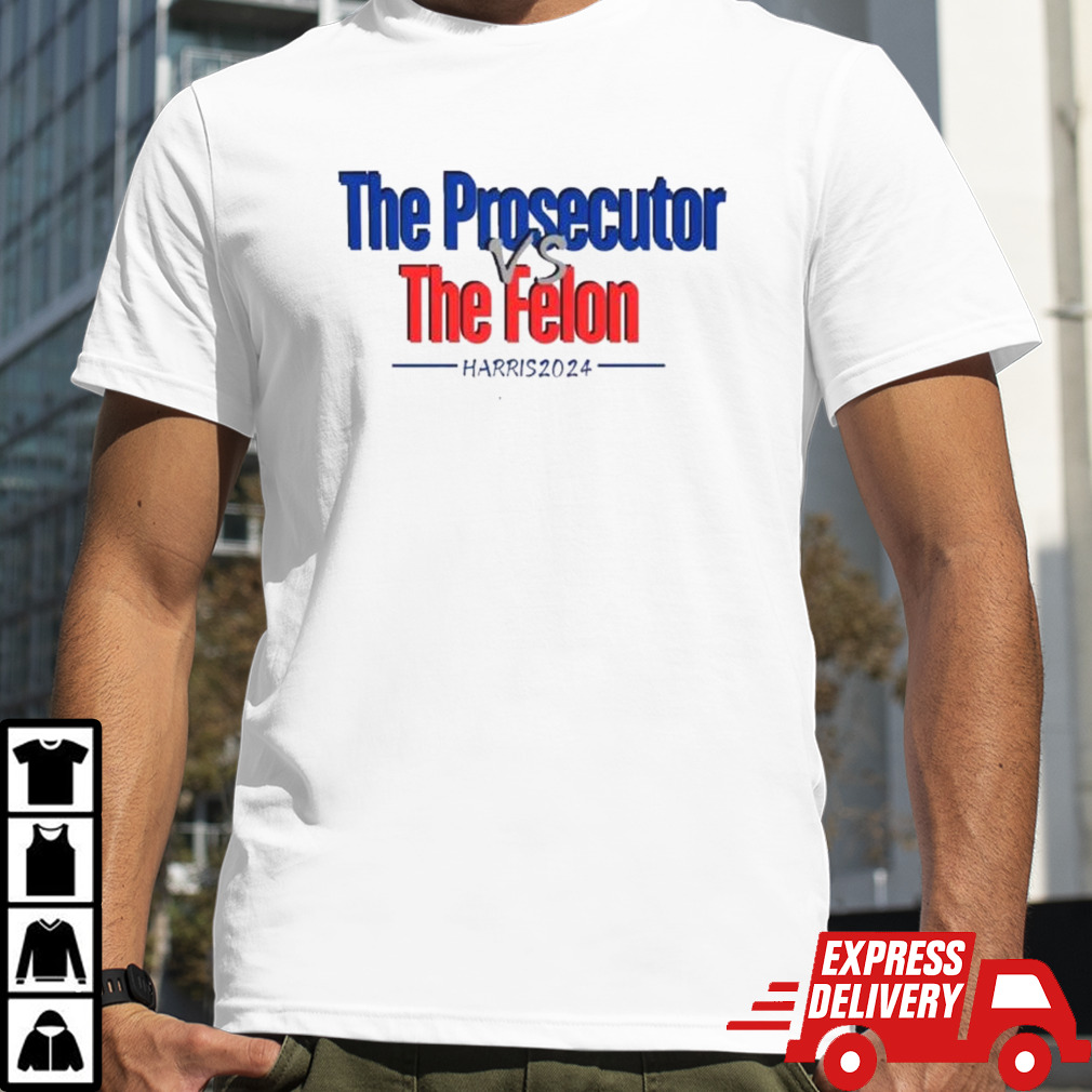 The Prosecutor Vs The Felon Kamala Harris 2024 Shirt