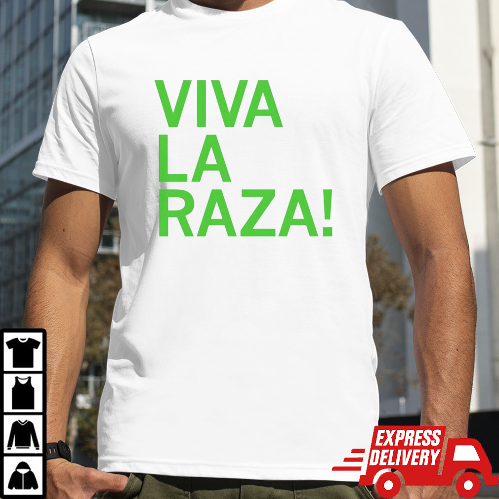 Viva La Raza Shirt