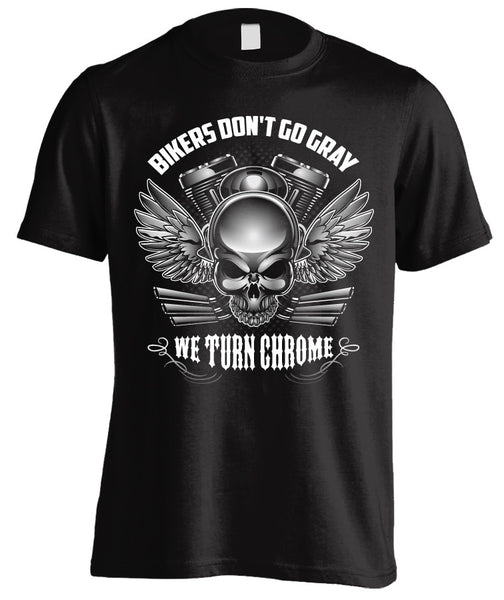 BIKERS DON'T GO GRAY WE TURN CHROME - SKULL & WINGS