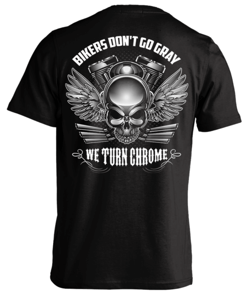 BIKERS DON'T GO GRAY WE TURN CHROME  SKULL & WINGS SHIRT