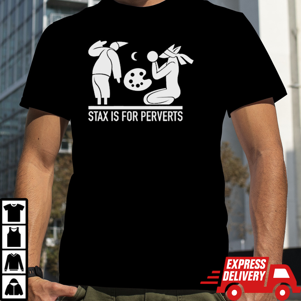 Commander Sphere Stax Is For Perverts shirt