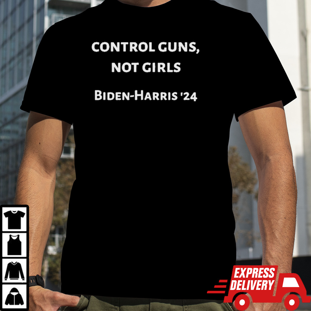 Control Guns Not Girls Biden-Harris ’24 Shirt