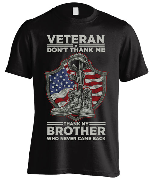 DON'T THANK ME, THANK MY BROTHER WHO NEVER CAME BACK VETERAN MILITARY T-SHIRT