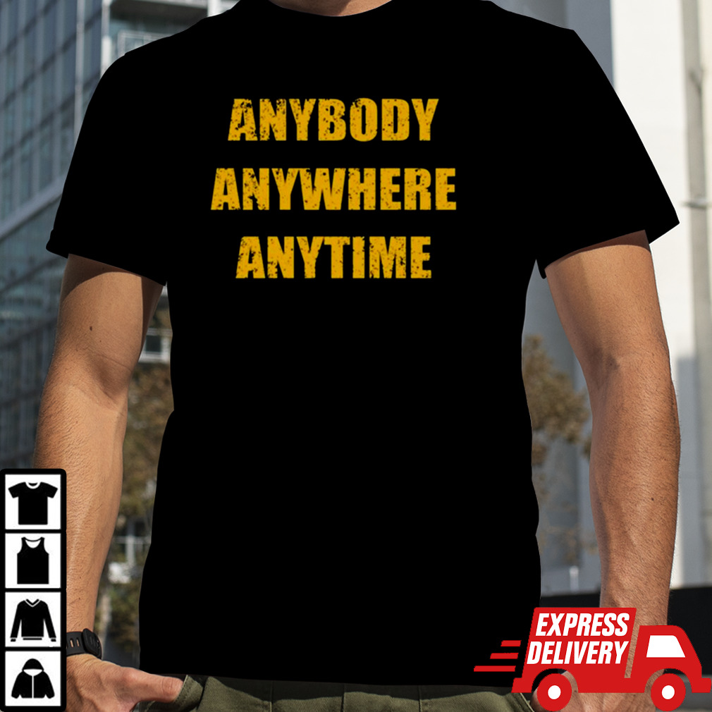 Dan Quinn Wearing Anybody Anywhere Anytime shirt