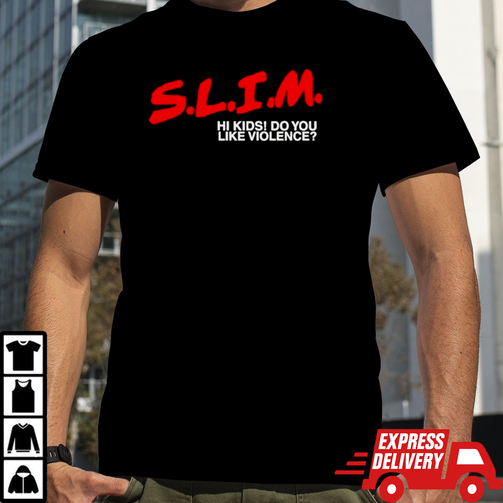 Death Of Slim Shady Slim Hi Kids Do You Like Violence T-shirt