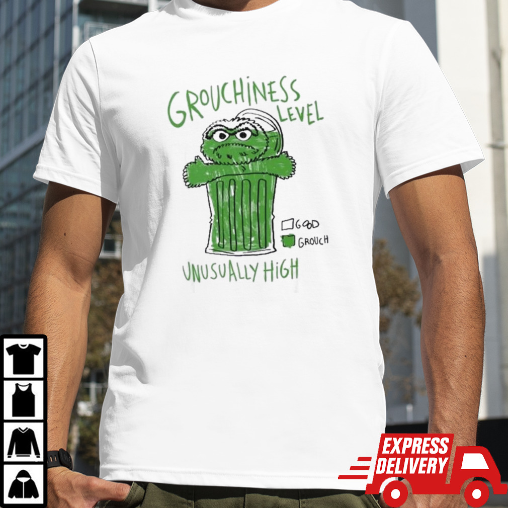 Grouchiness Level Unusually High Shirt