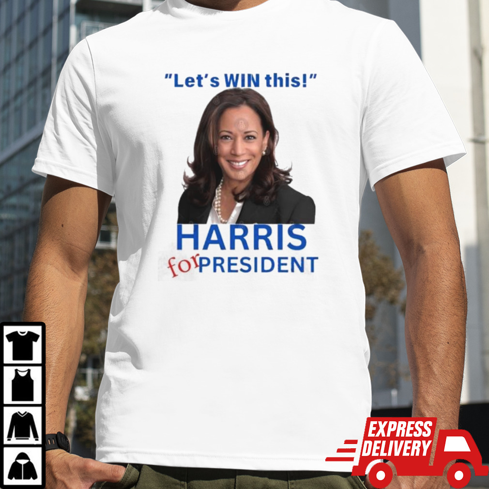 Harris for President Let’s Win This shirt