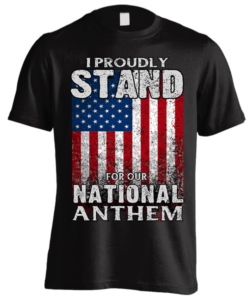 I PROUDLY STAND FOR OUR NATIONAL ANTHEM