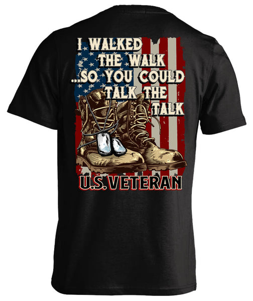 I WALKED THE WALK SO YOU COULD TALK THE TALK U.S. VETERAN  SHIRT