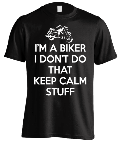 I'M A BIKER I DON'T DO THAT KEEP CALM STUFF