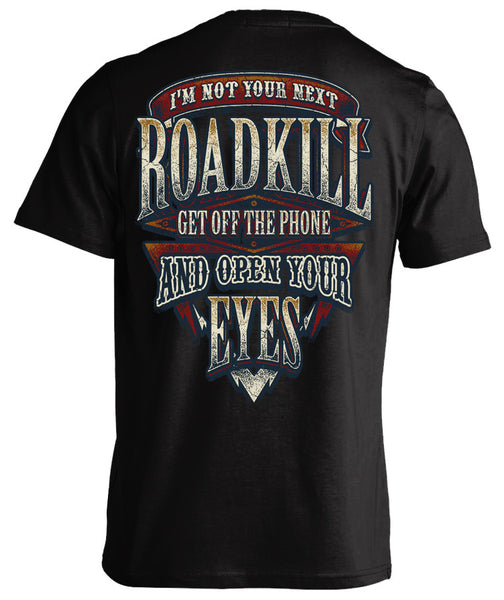 I'M NOT YOUR NEXT ROADKILL GET OFF THE PHONE AND OPEN YOUR EYES SHIRT