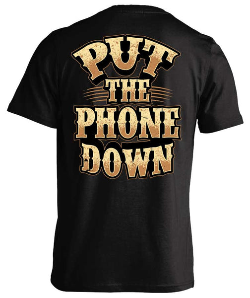 PUT THE PHONE DOWN SHIRT