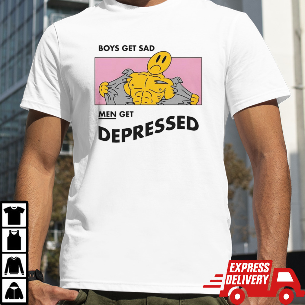 Boys Get Sad Men Get Depressed Shirt