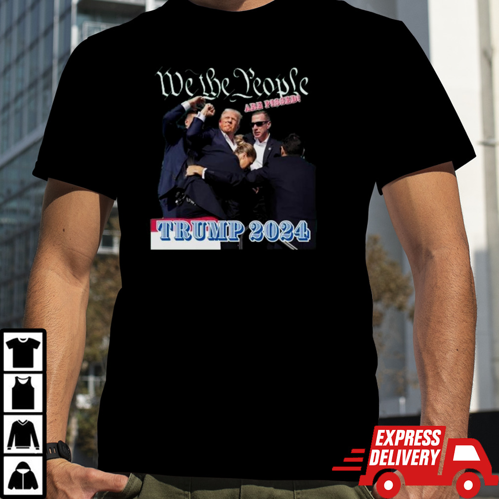 Donald Trump 2024 We The People Are Pissed T-Shirt