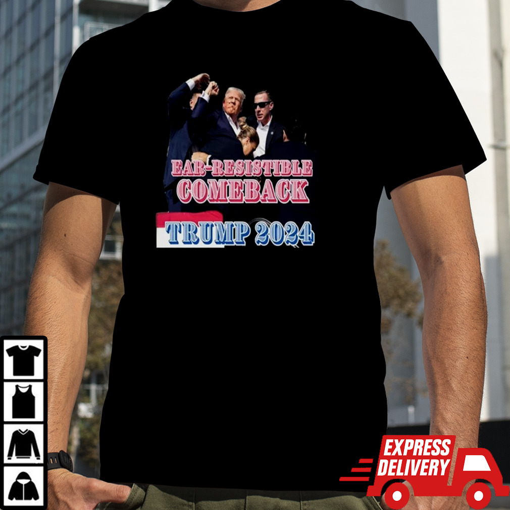 Donald Trump Ear Resistible Comeback Trump 2024 T-shirt