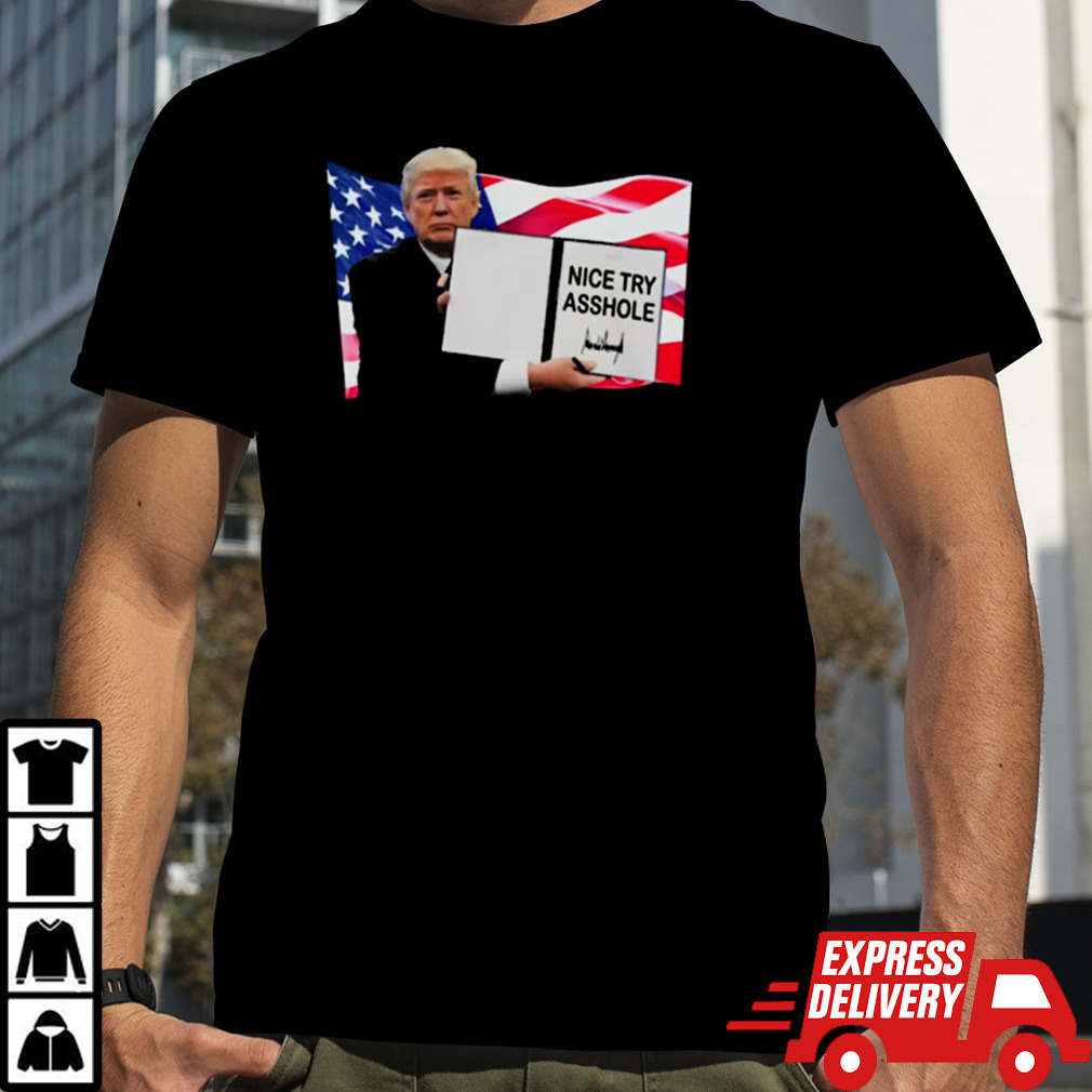 Donald Trump Nice Try Asshole T-shirt