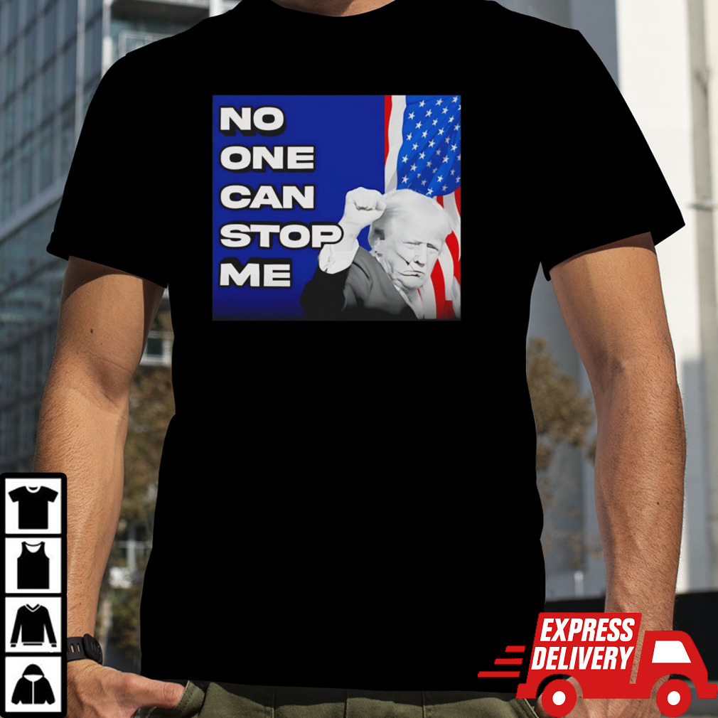 Donald Trump No One Can Stop Me Shirt