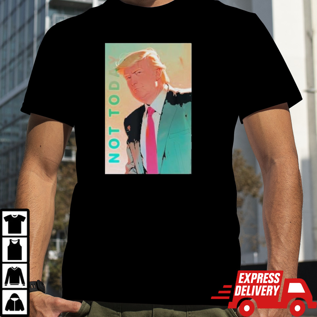 Donald Trump Not Today Fight Shirt