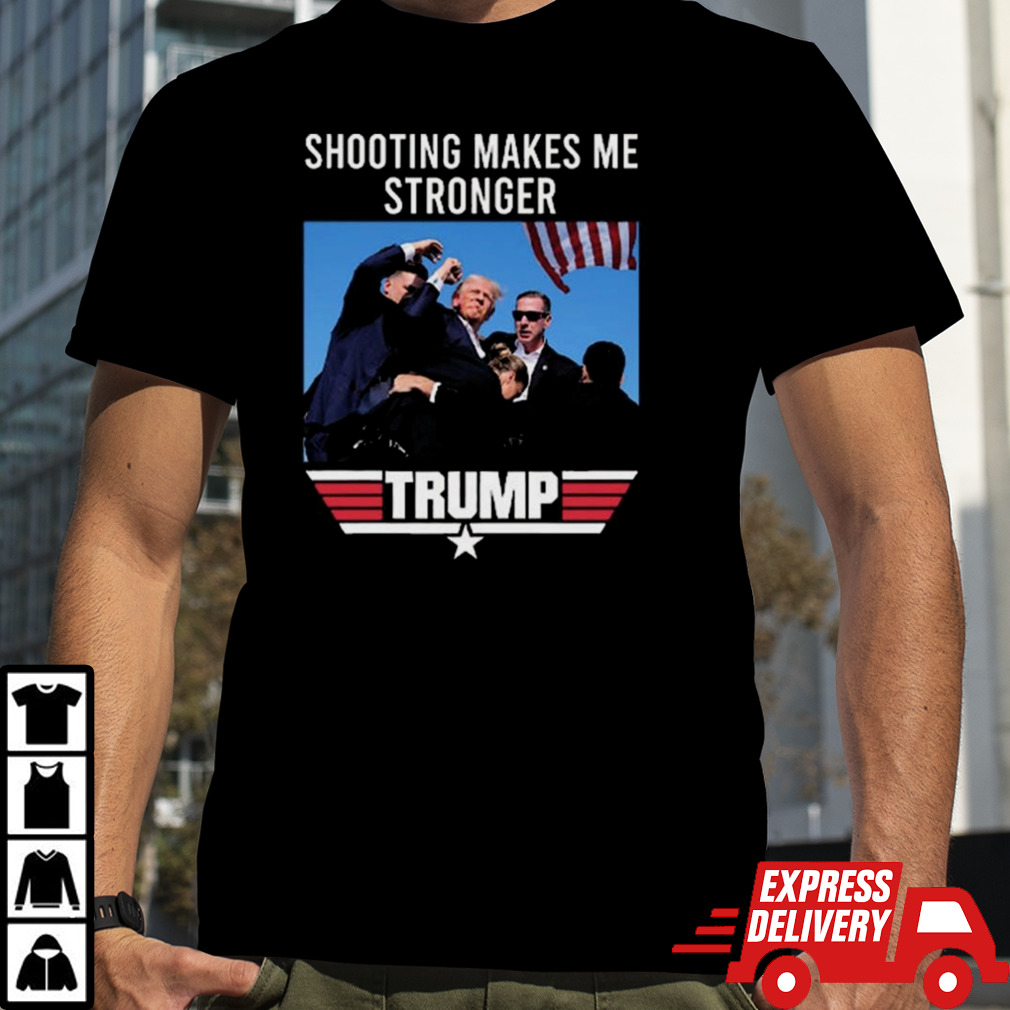 Donald Trump Shooting Makes Me Stronger Trump T-shirt