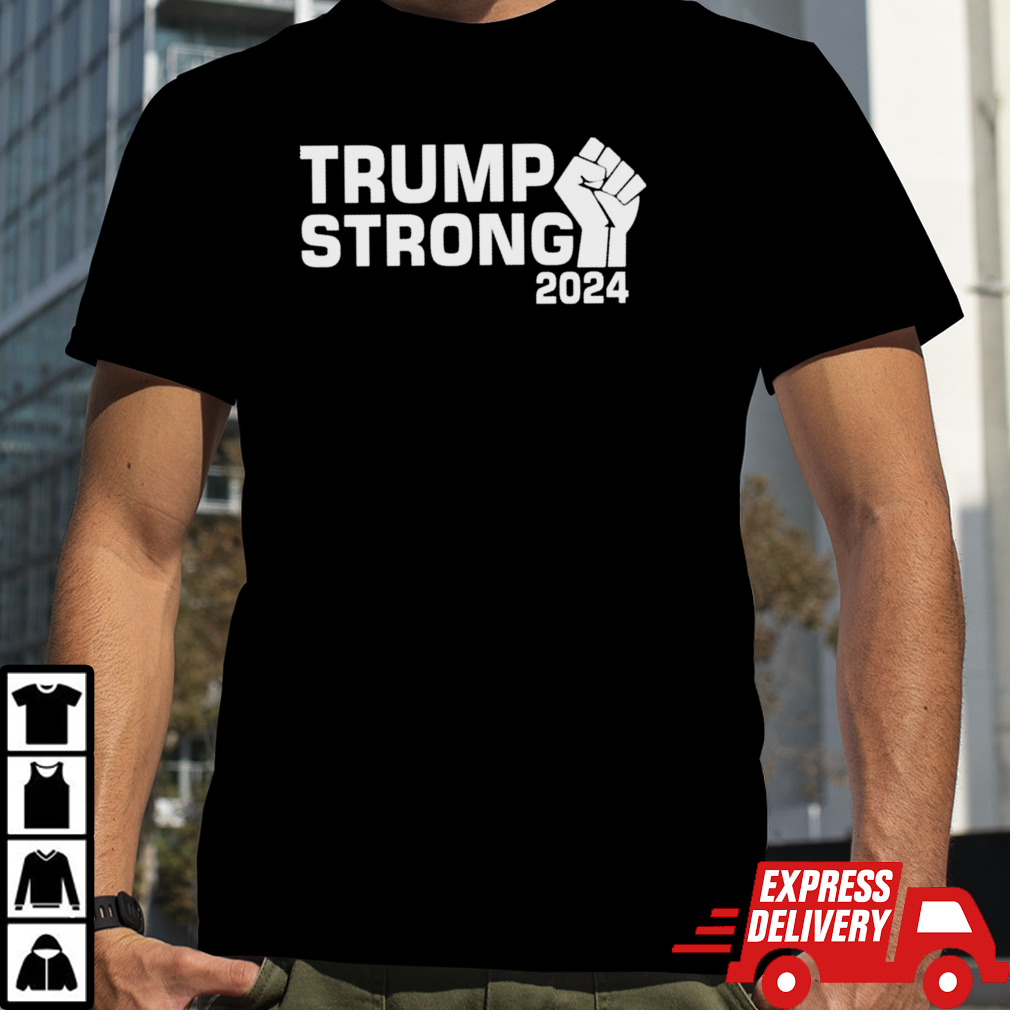 Donald Trump Strong 2024 shirt