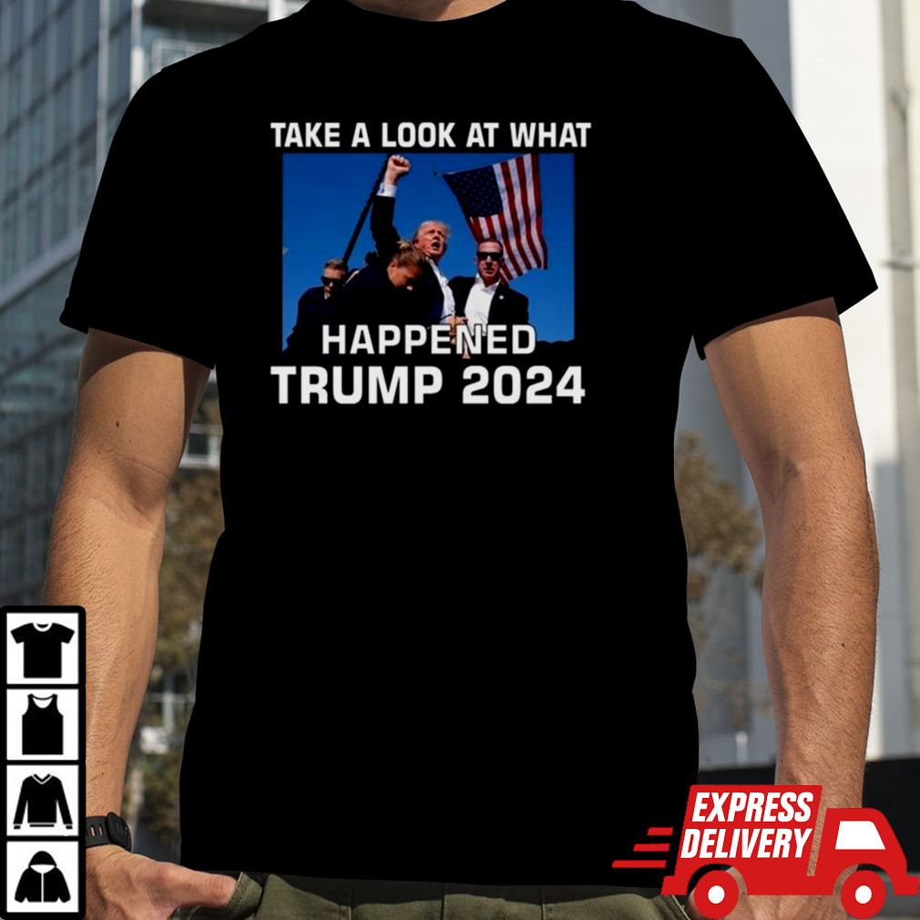 Donald Trump Take A Look What Happened I Don’t Die Easily T-shirt