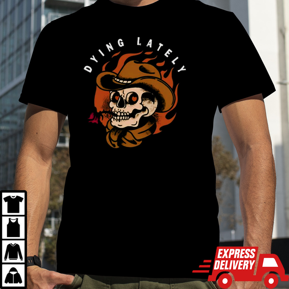 Dying Lately Skull T-shirt