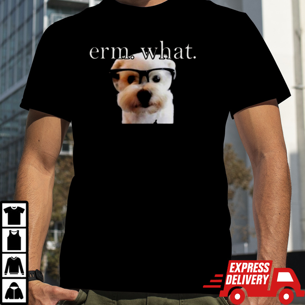 Erm What Nerd Dog T-shirt