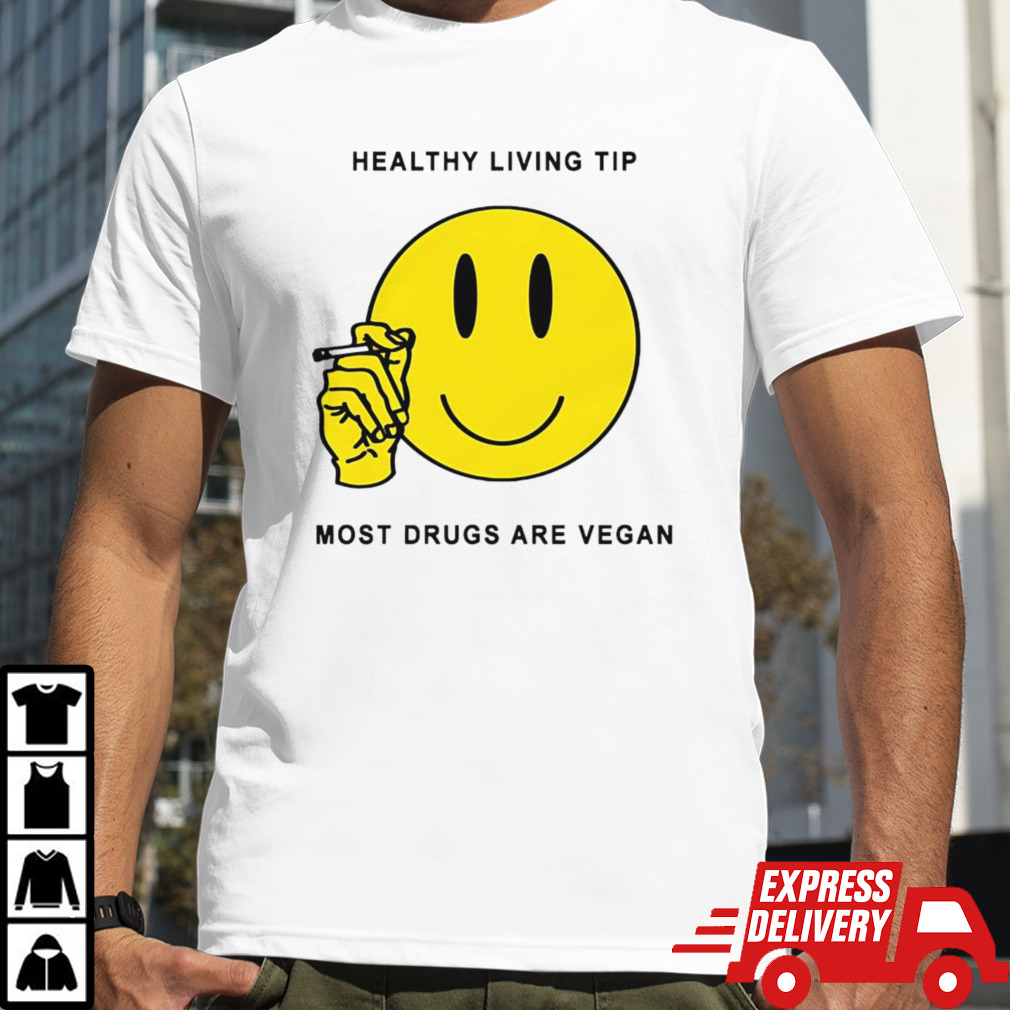 Healthy Living Tip Most Drugs Are Vegan Shirt