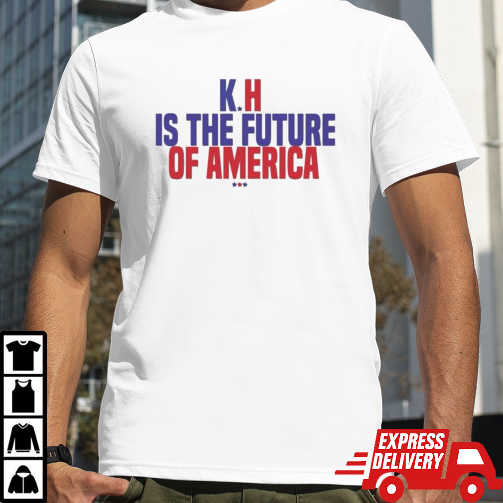 K-H Kamala Harris is the future of America T-Shirt