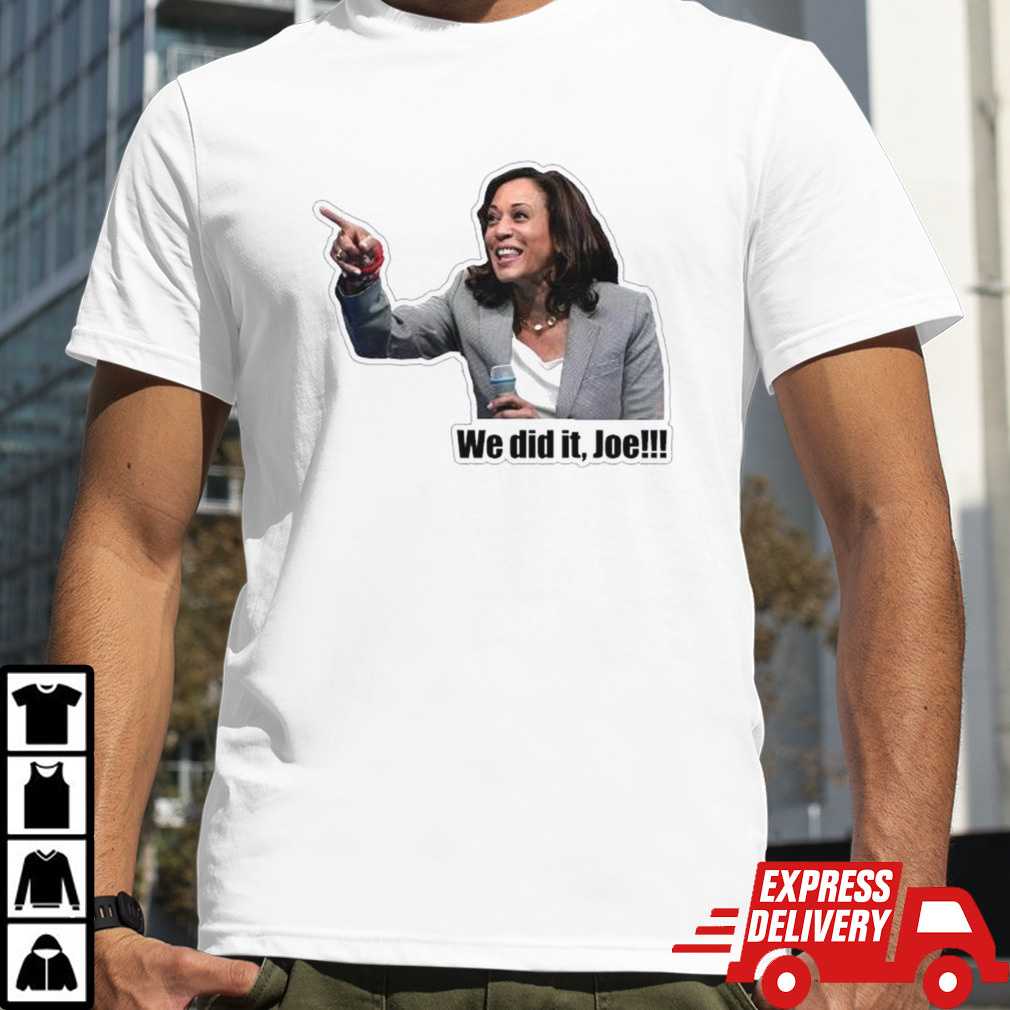 Kamala Harris We Did It Joe Meme Shirt